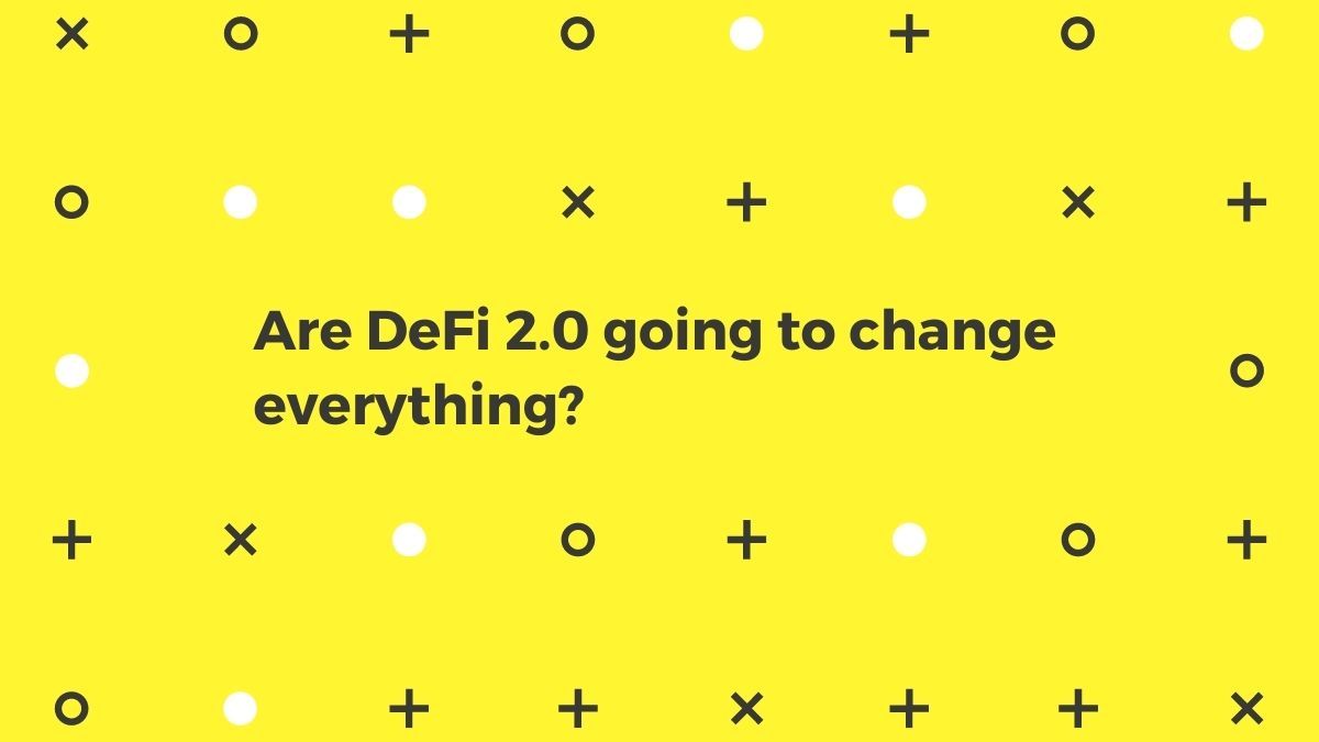 Are DeFi 2.0 going to change everything