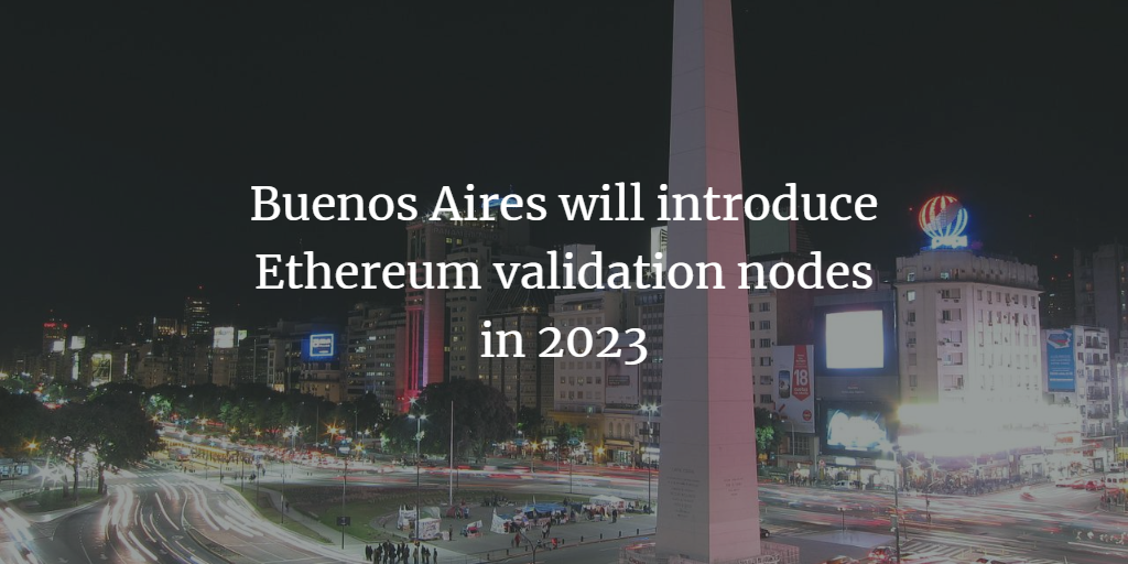 Buenos Aires will introduce Ethereum validation nodes in 2023