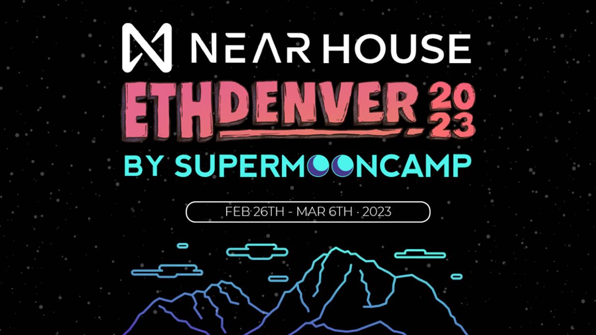 NearHouse Eth Denver 2023 - SupermoonCamp