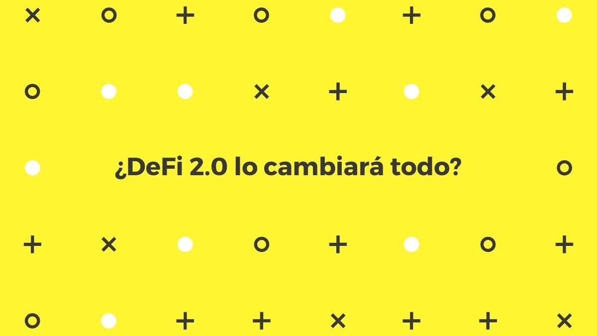 DeFi 2.0 lo cambiará todo